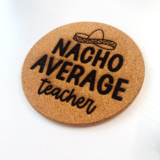 Nacho Average Teacher Engraved Cork Coaster