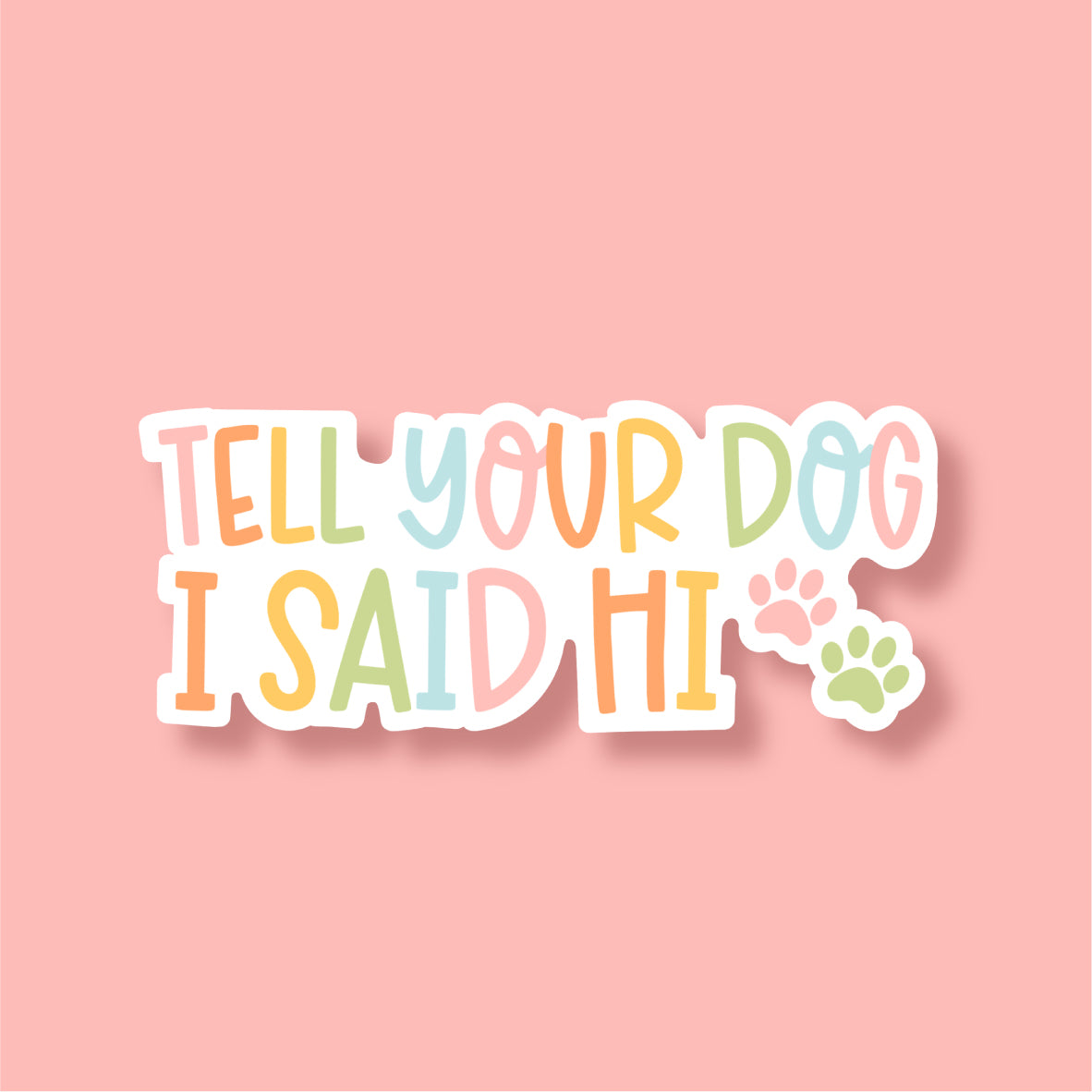 Tell Your Dog I Said Hi Vinyl Die Cut Sticker