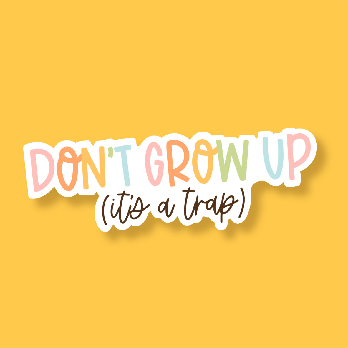 Don't Grow Up (It's a Trap!) Vinyl Die Cut Sticker