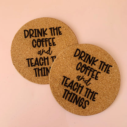 Drink the Coffee & Teach the Things Cork Coaster