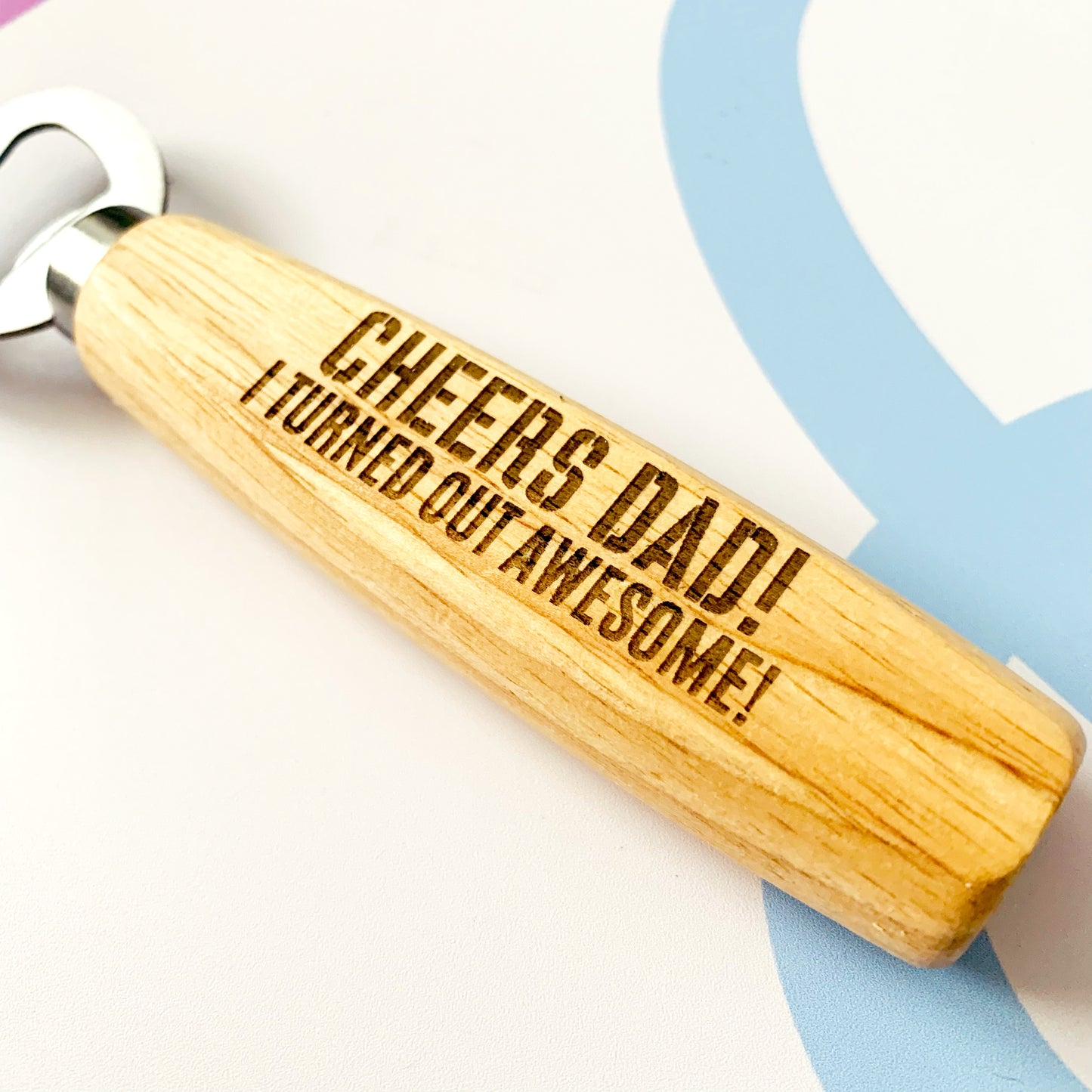 Cheers Dad! I Turned out Awesome! Engraved Wooden Bottle Opener