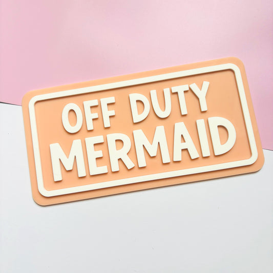 Off Duty Mermaid Acrylic Sign