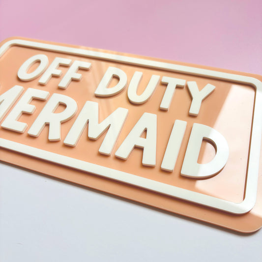 Off Duty Mermaid Acrylic Sign
