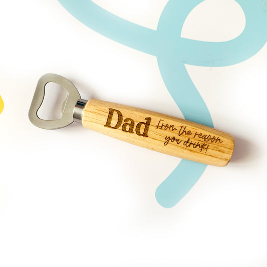 From the Reason you Drink! Funny Father's Day Engraved Wooden Bottle Opener