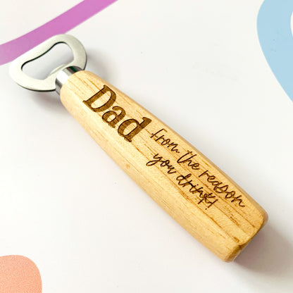 From the Reason you Drink! Funny Father's Day Engraved Wooden Bottle Opener