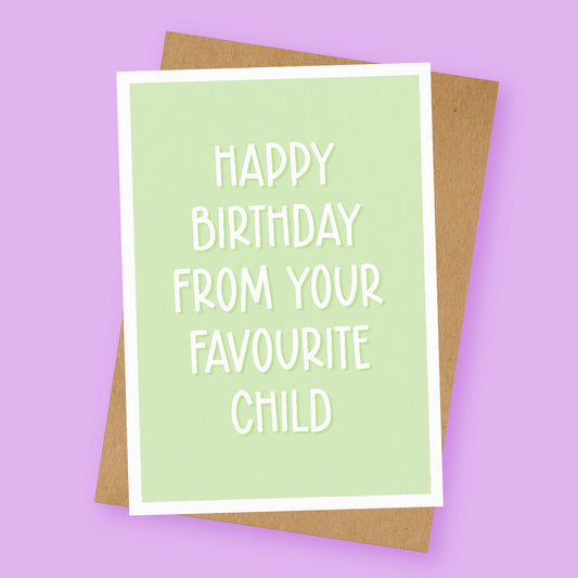Happy Birthday From Your Favourite Child Birthday Card
