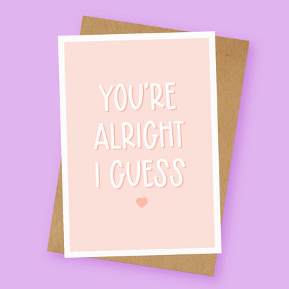 You're Alright I Guess Cute Love Card